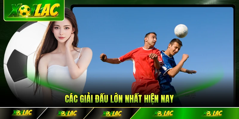 Các giải đấu lớn nhất hiện nay