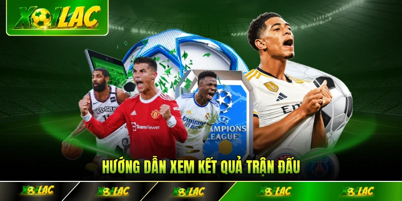 Hướng dẫn xem kết quả trận đấu