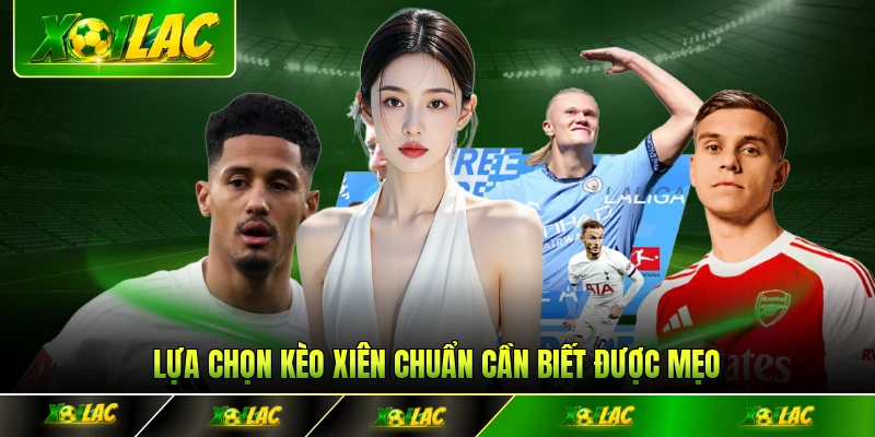 Lựa chọn kèo xiên chuẩn cần biết được mẹo
