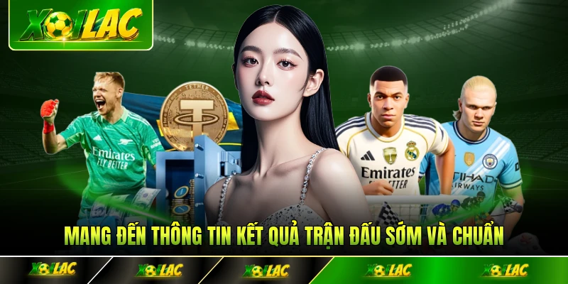 Mang đến thông tin kết quả trận đấu sớm và chuẩn