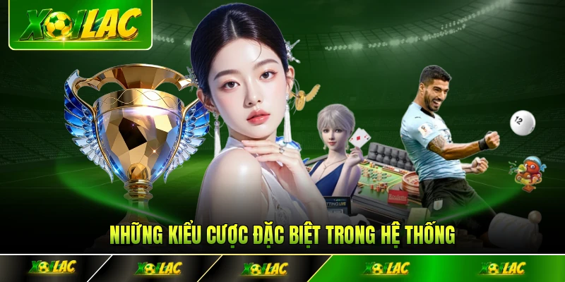 Những kiểu cược đặc biệt trong hệ thống