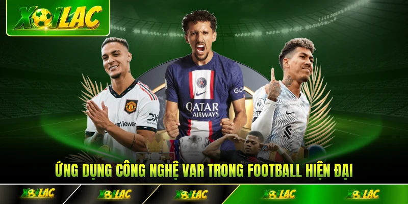 Ứng dụng công nghệ VAR trong football hiện đại